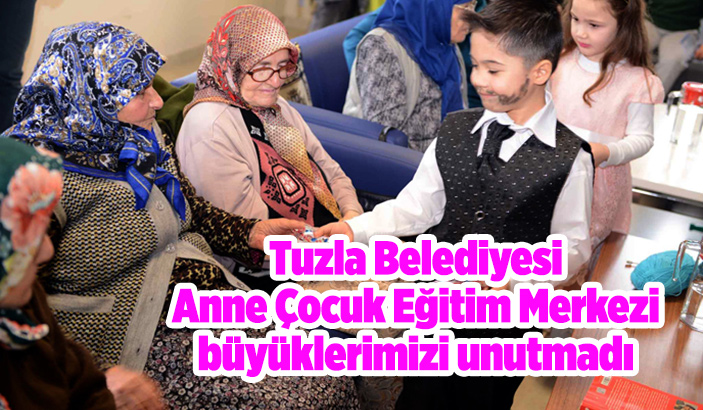 Tuzla Belediyesi Anne Çocuk Eğitim Merkezi büyüklerimizi unutmadı