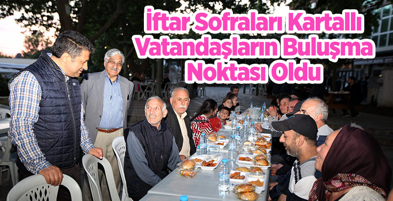 İftar Sofraları Kartallı Vatandaşların Buluşma Noktası Oldu