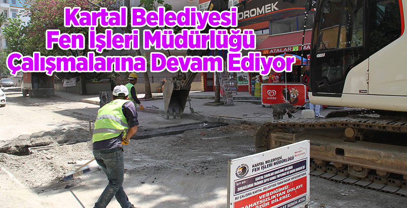 Kartal Belediyesi Fen İşleri Müdürlüğü Çalışmalarına Devam Ediyor