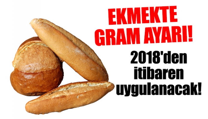 Ekmekte gram ayarı! 2018'den itibaren uygulanacak!