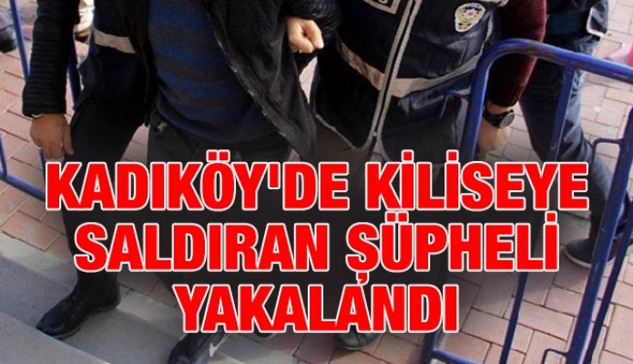 Kadıköy'de kiliseye saldıran şüpheli yakalandı