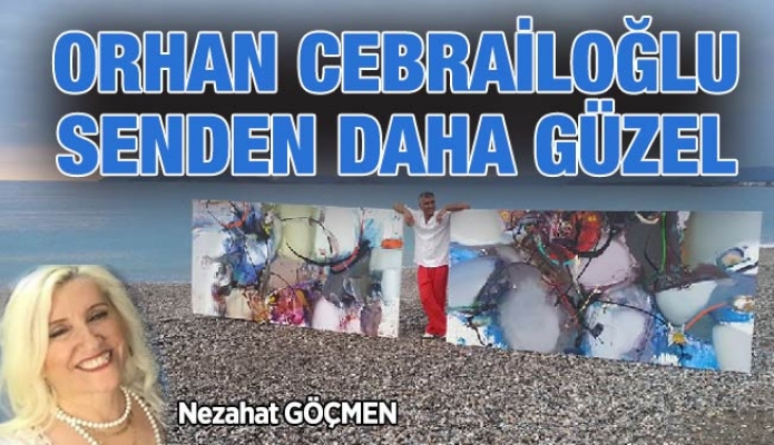 ORHAN CEBRAİLOĞLU, SENDEN DAHA GÜZEL 