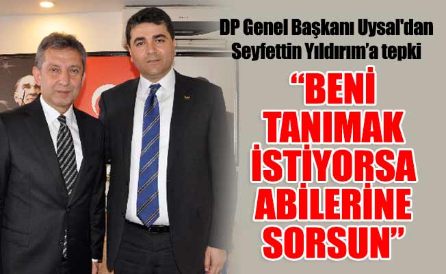 DP Genel Başkanı Uysal'dan iftiralara sert tepki