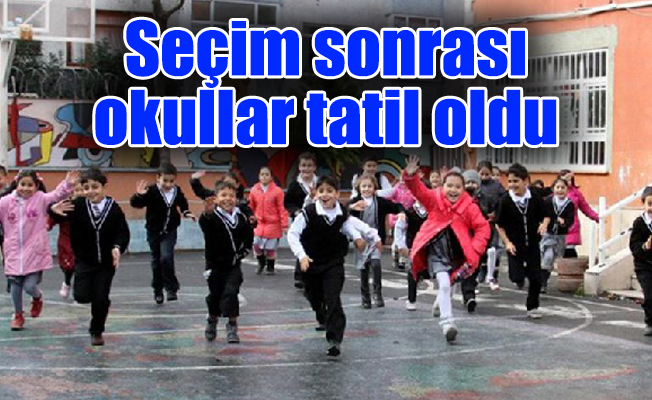 Seçim sonrası okullar tatil oldu…