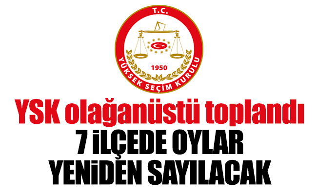 7 ilçede oylar yeniden sayılacak