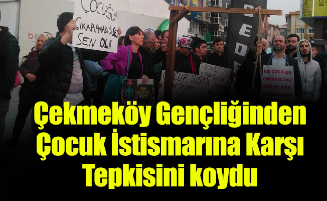 Çekmeköy Gençliğinden Çocuk İstismarına Karşı Tepkisini koydu