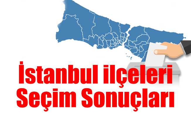 İstanbul ilçeleri seçim sonuçları