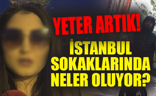 İSTANBUL SOKAKLARINDA NELER OLUYOR?