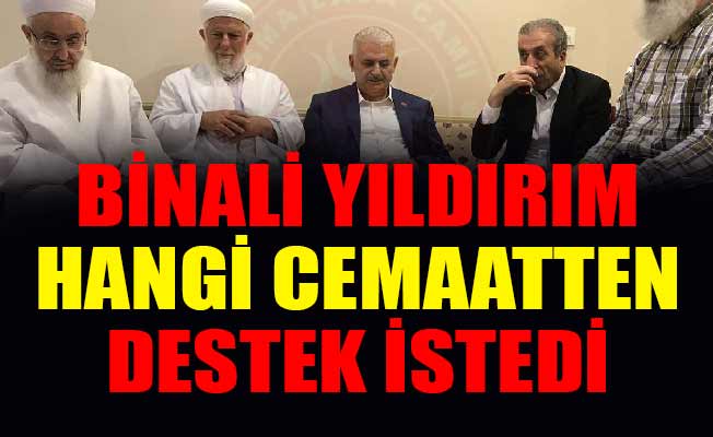 Binali Yıldırım Hangi Cemaatten Destek İstedi