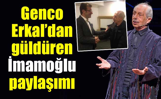 Genco Erkal’dan güldüren İmamoğlu paylaşımı