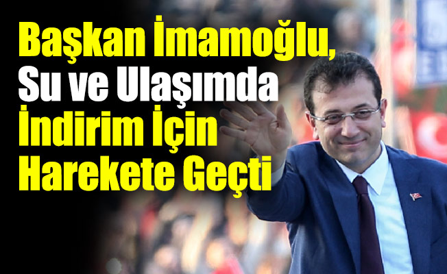 İmamoğlu, Su ve Ulaşımda İndirim İçin Harekete Geçti