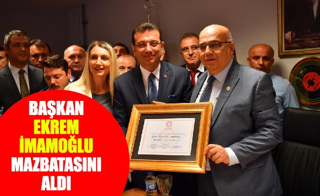 BAŞKAN EKREM İMAMOĞLU MAZBATASINI ALDI