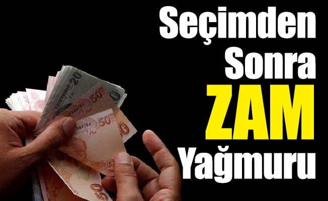 Seçimden Sonra Zam Yağmuru