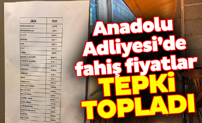 Anadolu Adliyesi’de fahiş fiyatlar tepki topladı