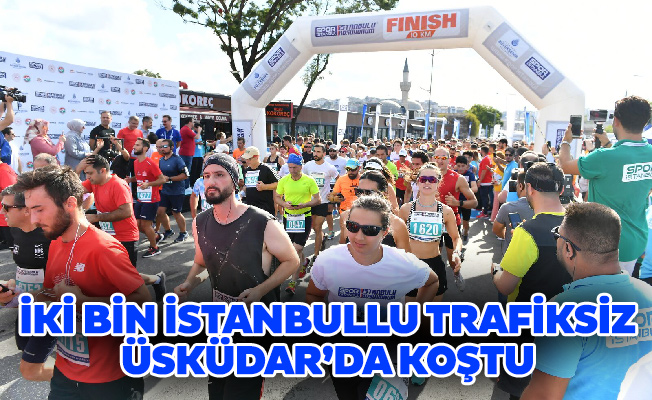 İKİ BİN İSTANBULLU TRAFİKSİZ ÜSKÜDAR’DA KOŞTU