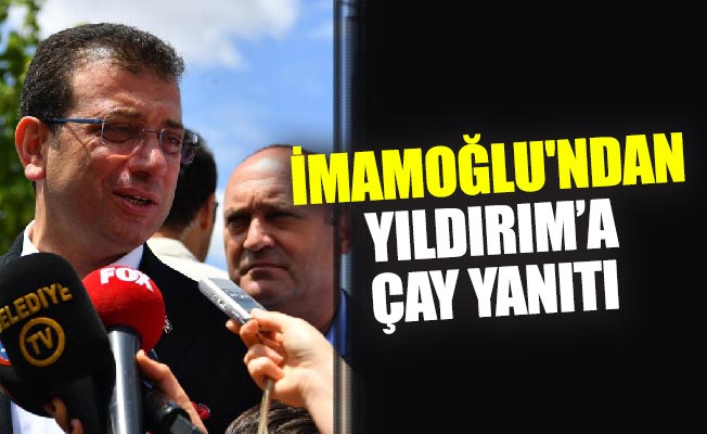 İMAMOĞLU'NDAN ÇAY YANITI