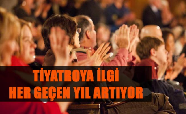 TİYATROYA İLGİ HER GEÇEN YIL ARTIYOR