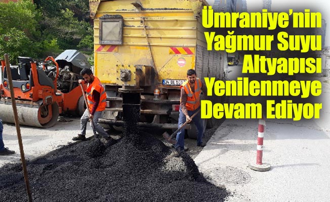 Ümraniye’nin Yağmur Suyu Altyapısı Yenilenmeye Devam Ediyor