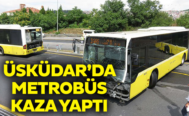 Üsküdar’da Metrobüs kaza yaptı