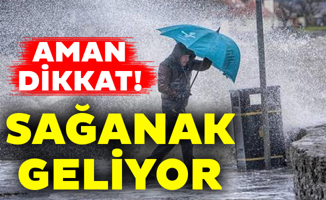 Aman Dikkat! Sağanak Geliyor