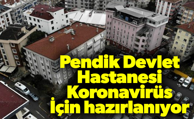 Pendik Devlet Hastanesi Koronavirüs İçin Hazırlanıyor