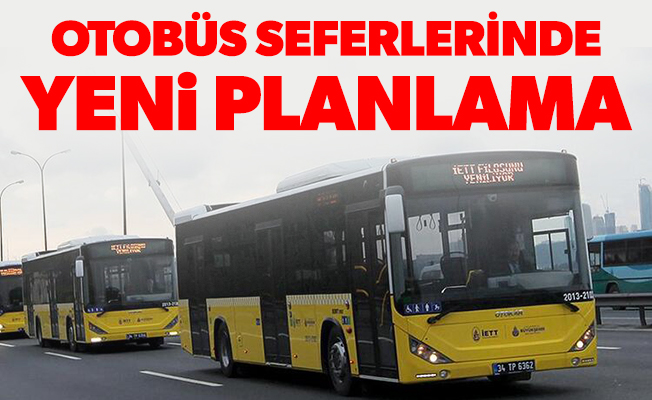 OTOBÜS SEFERLERİNDE YENİ PLANLAMA