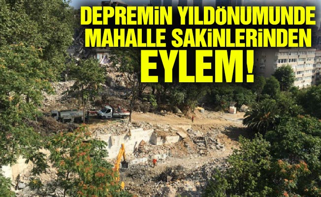 DEPREMİN YILDÖNÜMÜNDE MAHALLE SAKİNLERİNDEN EYLEM!