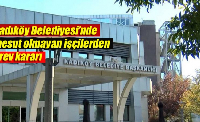 Kadıköy Belediyesi’nde işçilerden grev kararı