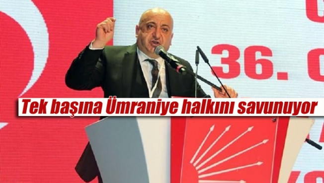 Tek başına Ümraniye halkını savunuyor