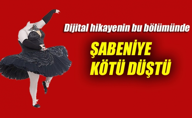 ŞABENİYE KÖTÜ DÜŞTÜ