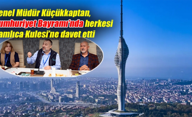 Küçükkaptan, Cumhuriyet Bayramı’nda herkesi Çamlıca Kulesi’ne davet etti