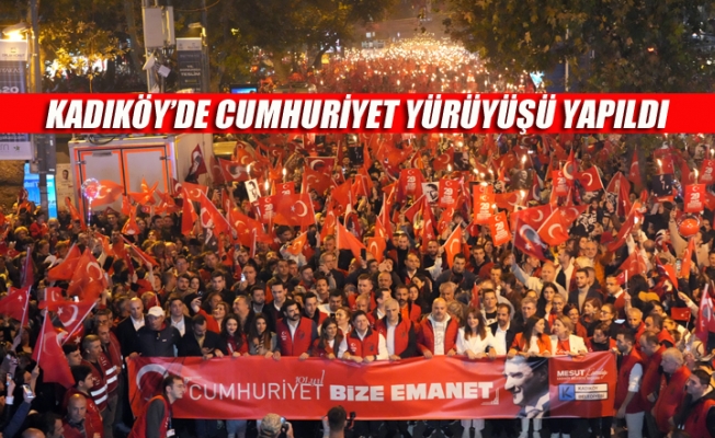 KADIKÖY’DE BÜYÜK CUMHURİYET YÜRÜYÜŞÜ YAPILDI