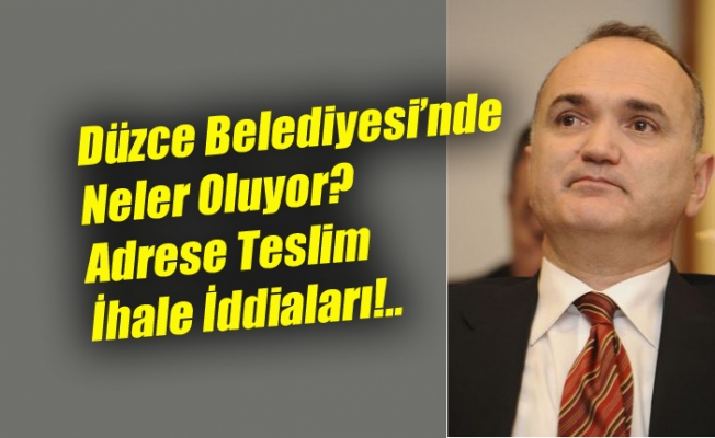 Düzce Belediyesi’nde Neler Oluyor? Adrese Teslim İhale İddiaları