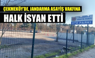 ÇEKMEKÖY’DE JANDARMA ASAYİŞ VAKFINA HALK İSYAN ETTİ