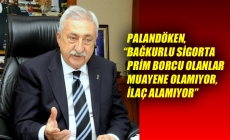 PALANDÖKEN, “BAĞKURLU SİGORTA PRİM BORCU OLANLAR MUAYENE OLAMIYOR, İLAÇ ALAMIYOR