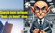 Şapşik beni zorluyor, “Hadi, çiz beni!” diye